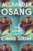 Alexander Osang Die Leben der Elena Silber