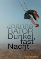 Joanna Bator: Dunkel, fast Nacht