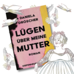 Daniela Dröscher: Lügen über meine Mutter