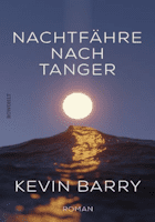 Kevin Barry: Nachtfähre nach Tanger