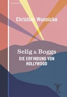 Christine Wunnicke: Selig & Boggs – Die Erfindung von Hollywood