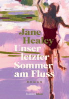 »Unser letzter Sommer am Fluss« von Jane Healey
