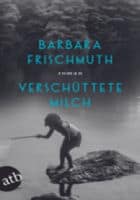 Barbara Frischmuth: Verschüttete Milch