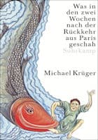 Michael Krüger: Was in den zwei Wochen nach der Rückkehr aus Paris geschah